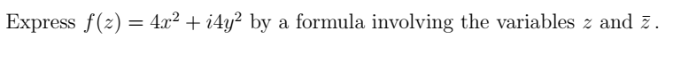 Express f(z) = 4x² + i4y² by a formula involving the variables z and z.