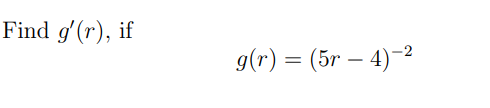 Find g'(r), if
g(r) = (5r-4)-²