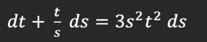 dt +
ds = 3s²t² ds
S
