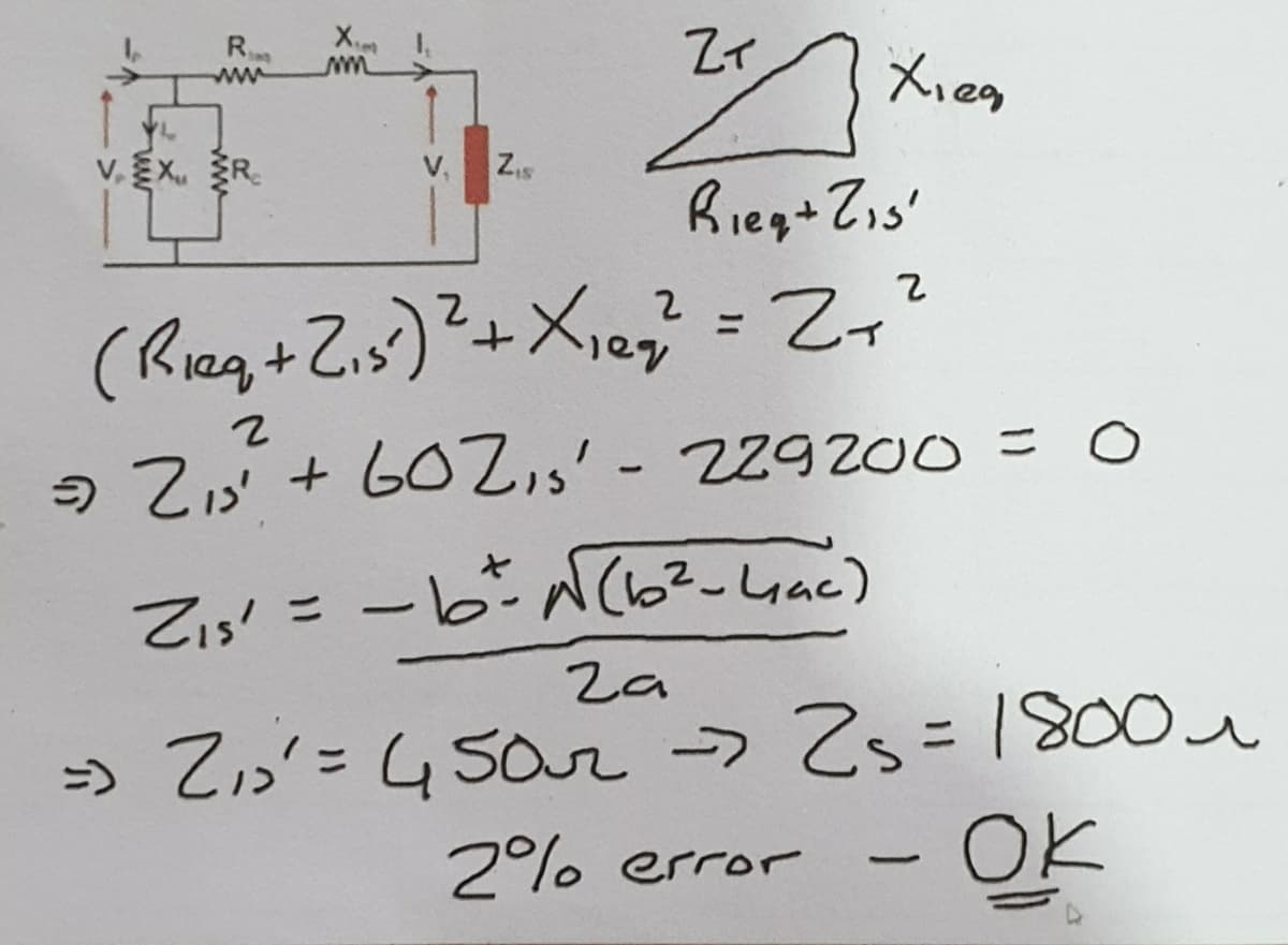 R
ww
X.m
Zィ
v.Ex. R.
V,
Z.s
Rieg+Zis'
Zィ?
ニ
2o + 60Z,s' - 229200=0
て=ー6NC6?-Lac)
ー6N(62-yac)
=) Zis'=450r -> Zs=180
OK
ニ
2% error
