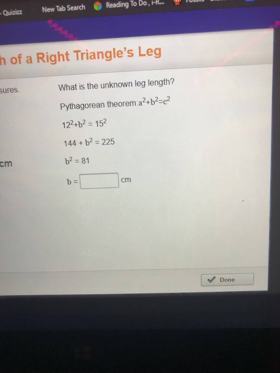 ---

# Calculating the Length of a Right Triangle's Leg

To determine the length of an unknown leg in a right triangle, you can use the Pythagorean theorem. The Pythagorean theorem states that in a right triangle:

\[ a^2 + b^2 = c^2 \]

where:
- \( a \) is one leg of the triangle,
- \( b \) is the other leg of the triangle,
- \( c \) is the hypotenuse of the triangle.

### Example Problem:

**What is the unknown leg length?**

Given:
- One leg (\( a \)) = 12 units
- Hypotenuse (\( c \)) = 15 units

Using the Pythagorean theorem:

\[ 12^2 + b^2 = 15^2 \]

First, calculate the squares:

\[ 144 + b^2 = 225 \]

Now, solve for \( b^2 \):

\[ b^2 = 225 - 144 \]
\[ b^2 = 81 \]

Finally, take the square root to find \( b \):

\[ b = \sqrt{81} \]
\[ b = 9 \]

**Therefore, the unknown leg length is 9 units.**

---

### Diagram/Graph Explanation:
There is no diagram or graph in the provided image. The educational content is focused on the step-by-step algebraic solution of finding the unknown leg of a right triangle using the Pythagorean theorem.

---

