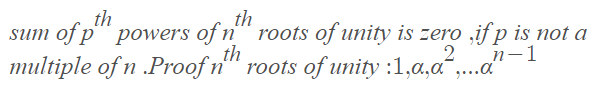 th
sum of p¨ powers of n¨¨ roots of unity is zero ,if p is not a
th
multiple of n .Proof n“ roots of unity :1,a,a",.a
th
n-1
