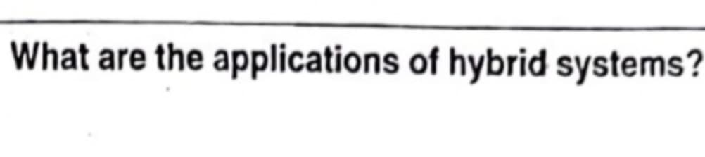 What are the applications of hybrid systems?