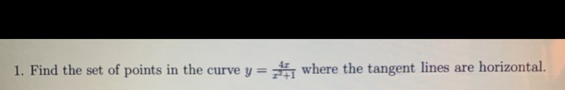 1. Find the set of points in the curve y
A where the tangent lines are horizontal.
%3D
