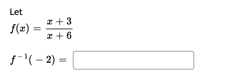 ### Understanding and Finding the Inverse Function

#### Given Function:
Let 
\[ f(x) = \frac{x + 3}{x + 6} \]

To determine \( f^{-1}(-2) \), we first need to find the inverse of the function \( f(x) \).

#### Steps to Find the Inverse:

1. **Express \( y \) in terms of \( x \):**
\[ y = \frac{x + 3}{x + 6} \]

2. **Swap \( x \) and \( y \):**
\[ x = \frac{y + 3}{y + 6} \]

3. **Solve for \( y \) in terms of \( x \):**
\[ x(y + 6) = y + 3 \]
\[ xy + 6x = y + 3 \]
\[ xy - y = 3 - 6x \]
\[ y(x - 1) = 3 - 6x \]
\[ y = \frac{3 - 6x}{x - 1} \]

So, the inverse function \( f^{-1}(x) \) is:
\[ f^{-1}(x) = \frac{3 - 6x}{x - 1} \]

#### Evaluate \( f^{-1}(-2) \):

Substitute \( -2 \) into the inverse function:
\[ f^{-1}(-2) = \frac{3 - 6(-2)}{-2 - 1} \]
\[ f^{-1}(-2) = \frac{3 + 12}{-3} \]
\[ f^{-1}(-2) = \frac{15}{-3} \]
\[ f^{-1}(-2) = -5 \]

Therefore,
\[ f^{-1}(-2) = -5 \]

By working through these steps, we determined that \( f^{-1}(-2) \) equals \(-5\).