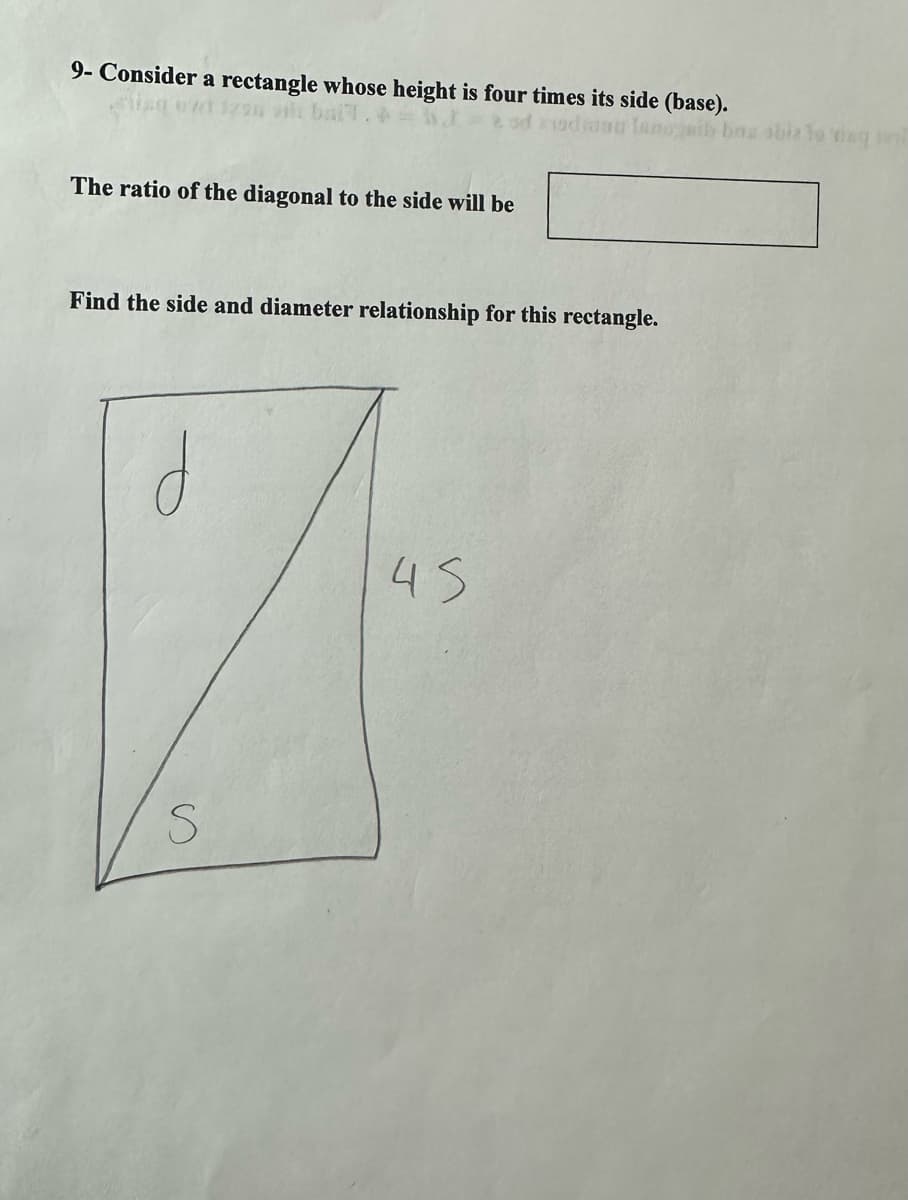 9- Consider a rectangle whose height is four times its side (base).
na tano ai bas sbiz to sing an
The ratio of the diagonal to the side will be
Find the side and diameter relationship for this rectangle.
d
7
S
45