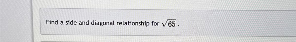 Find a side and diagonal relationship for √65.