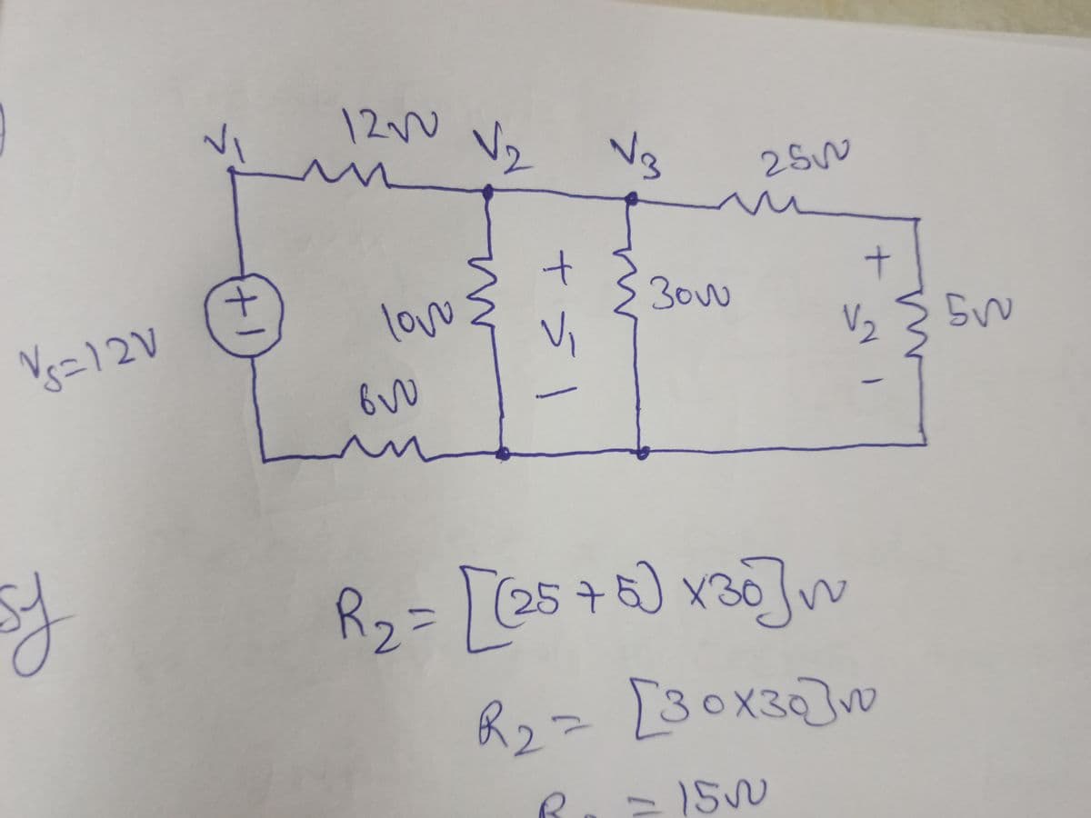 12~
V2
t.
300
love
5V
Vs=12V
Ry=(25+6) x30]v
R2= [30x3Q]v
150
