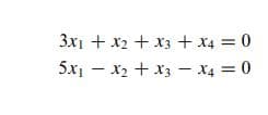 3x1 + x2 + x3 + x4 = 0
5x1 – x2 + x3 - x4 = 0
