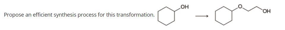 HO
Propose an efficient synthesis process for this transformation.
HO.
