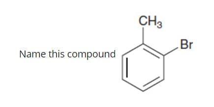 CH3
Br
Name this compound
