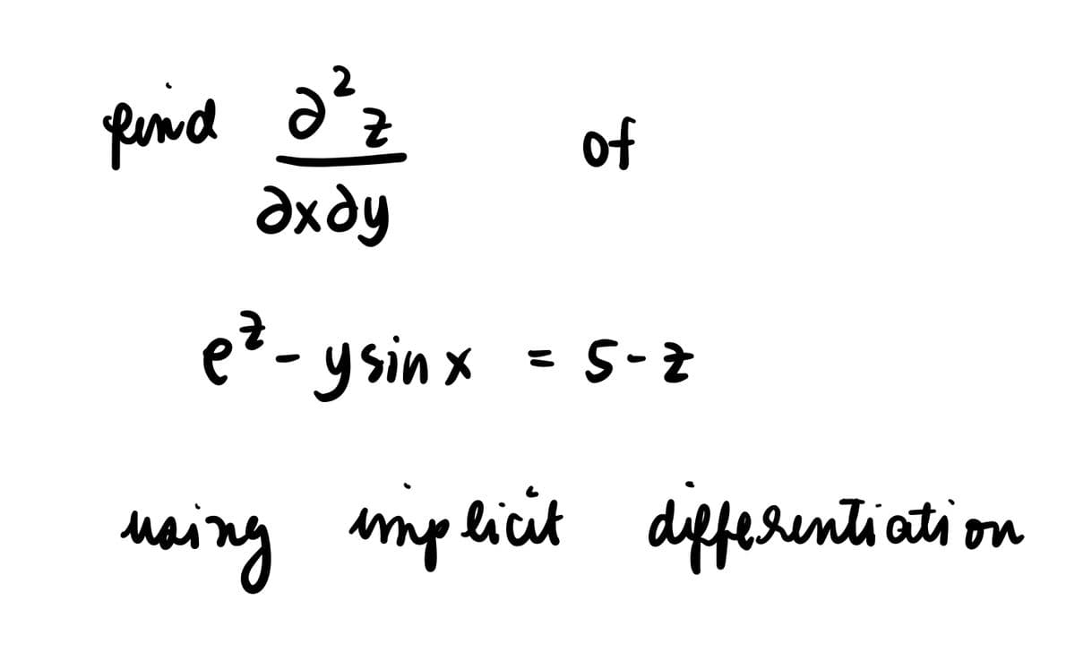 2
fund
axdy
of
e² - ysin x = 5- Z
mplicit
differentiation
