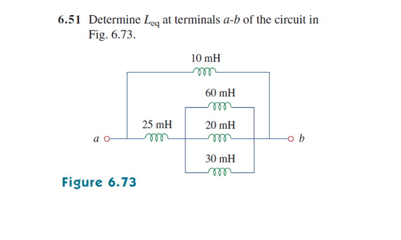 6.51 Determine Leg at terminals a-b of the circuit in
Fig. 6.73.
10 mH
elll
60 mH
25 mH
20 mH
all
b
ell
30 mH
ll
Figure 6.73
