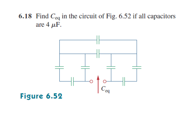 6.18 Find Ceq in the circuit of Fig. 6.52 if all capacitors
are 4 µF.
Cea
Figure 6.52
