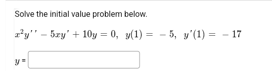 Solve the initial value problem below.
2?у'' - 5ау' + 10y — 0, у(1) —D — 5, у'(1) %3D — 17
y=
