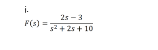 j.
F(s):
2s - 3
s² + 2s + 10