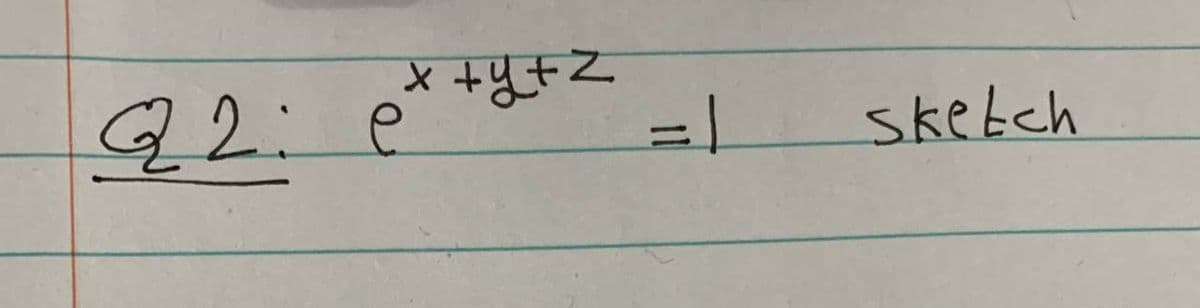 x + y + z
Q2: é
=1
sketch