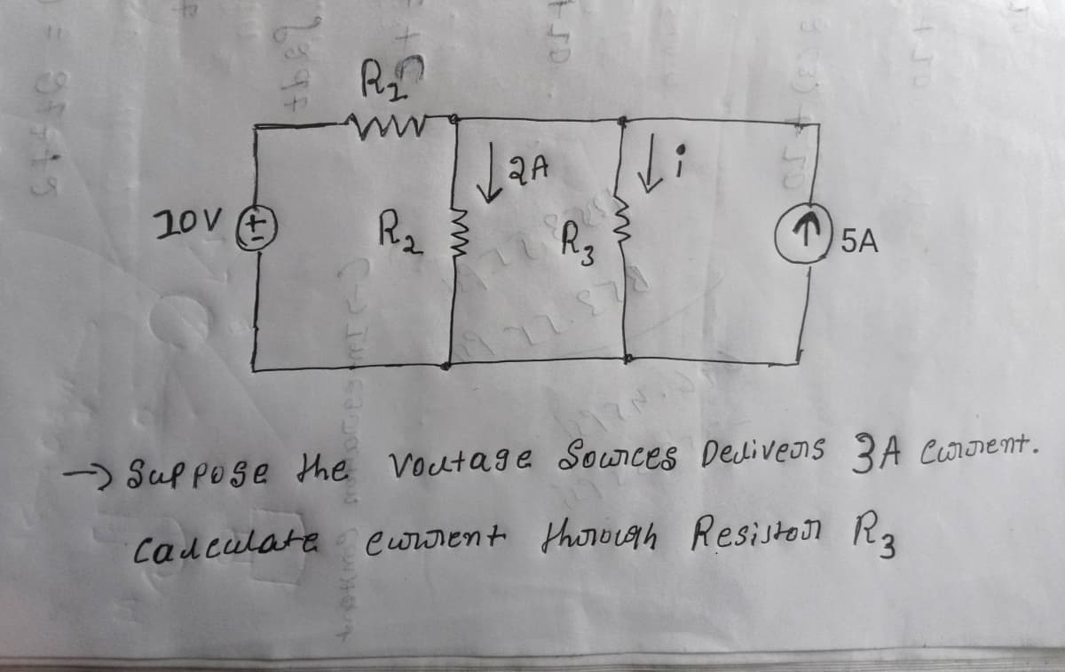 10V (+)
R₂₂
ww
Calculate
R₂
La
wm
2A
R₂
17.171
Li
5A
-Suppose the Voutage Sources Delivers 3A Current.
IN
Current through Resiston R3
Y