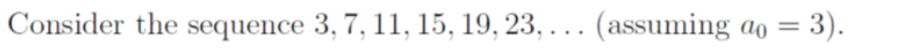 Consider the sequence 3, 7, 11, 15, 19, 23, ... (assuming a
=
= 3).