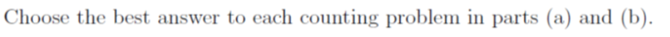 Choose the best answer to each counting problem in parts (a) and (b).