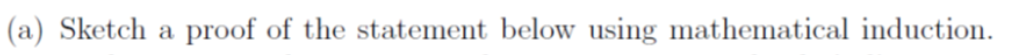 (a) Sketch a proof of the statement below using mathematical induction.