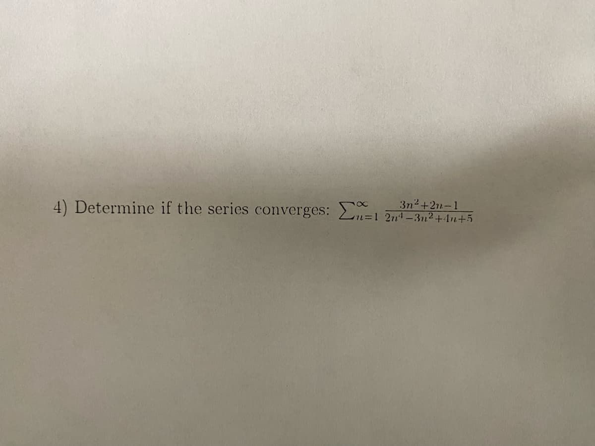 3n²+2n-1
4) Determine if the series converges: 1 2n²-3n²+4+5