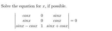 Solve the equation for r, if possible.
cosx
sinx
sinx
cosx
sinx –
cosx 1 sinx + cosx
