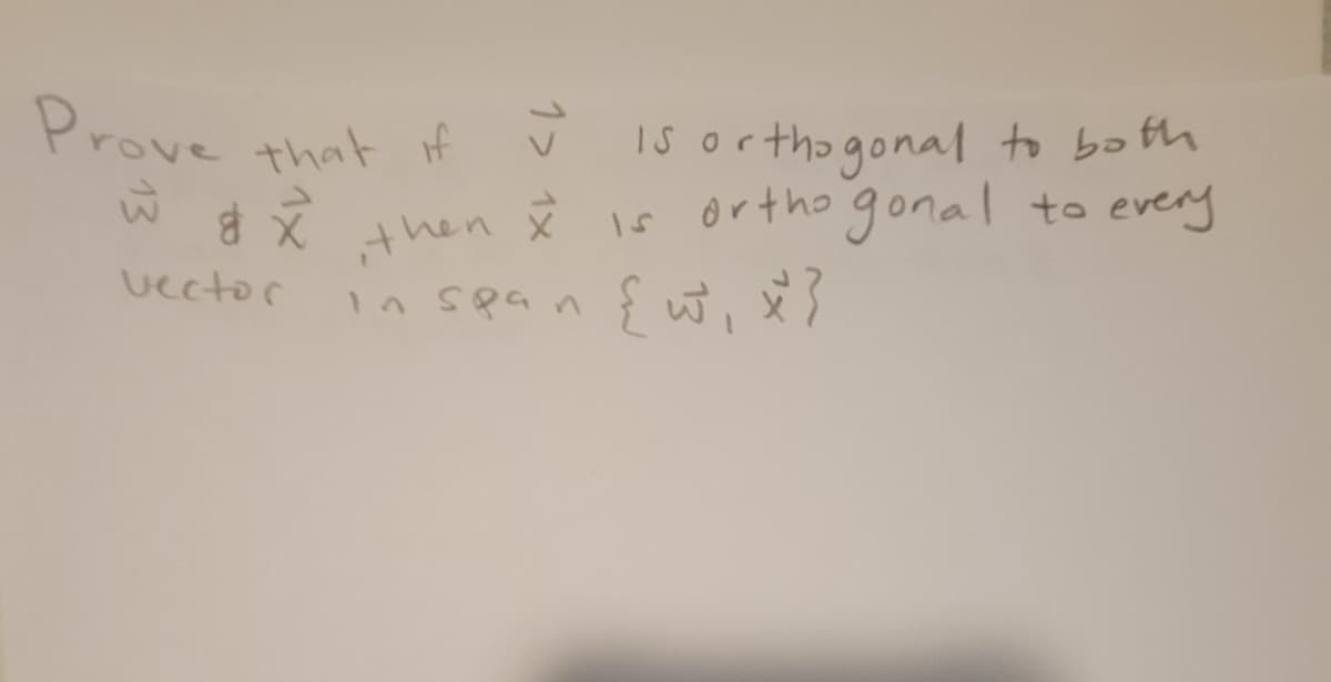 Prove that if
IS orthogonal to both
Ÿ Is ortho gonal to every
then
vector
1 1x
