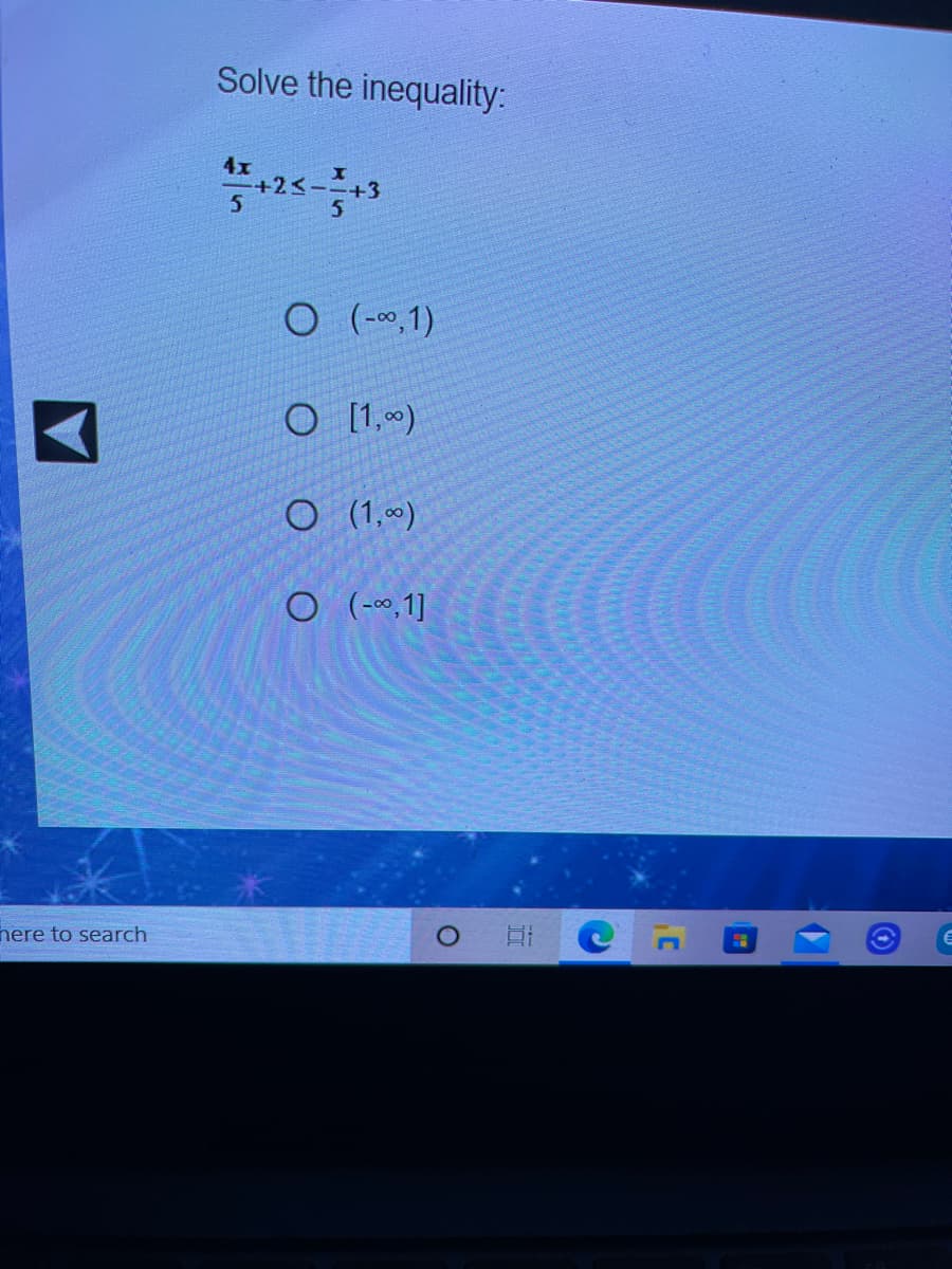 Solve the inequality:
4x
+2<--+3
5
O (-0,1)
O [1,)
O (1,)
O (-0,1]
nere to search
C
