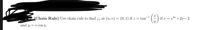 (Chain Rule) Use chain rule to find zy at (u, v) = (0, 1) if z = tan-
if a = e2" +2v–2
and y = v cos u.
