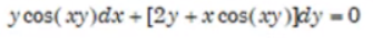 y cos( xy)dx + [2y +x cos(xy)]dy = 0
