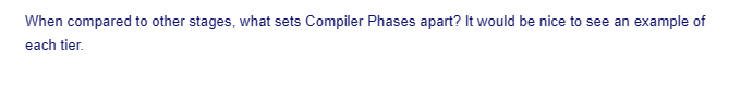 When compared to other stages, what sets Compiler Phases apart? It would be nice to see an example of
each tier.