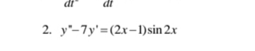 2. y"-7y'=(2.x-1)sin 2x
