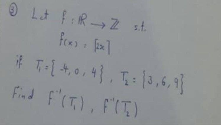 O Lt f:R→ Z st.
,43.:13,6,9)
Find f"(T,), F'(T)
if T= 4, 0,
