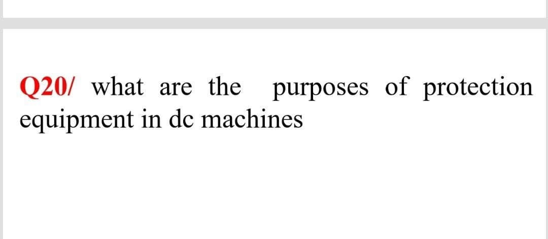 Q20/ what are the
purposes of protection
equipment in de machines
