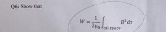 Q6: Show that
1.
W =
B dr
2Ho Jall space
