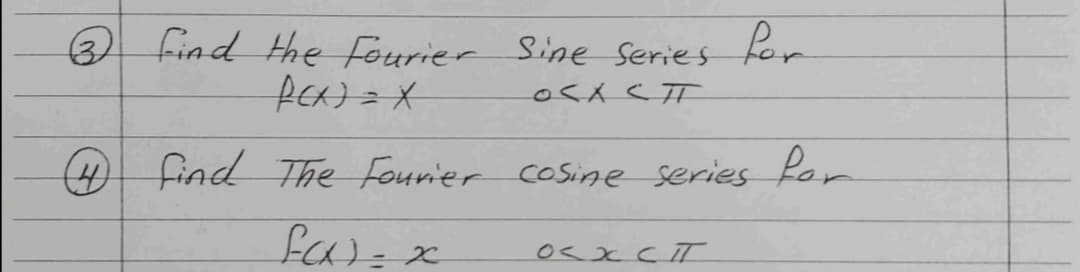 O find the Fourier Sine Series
for
4 find The Fourier cosSine series Ror
fa)=x
