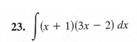23.
(x + 1)(3x – 2) dx
