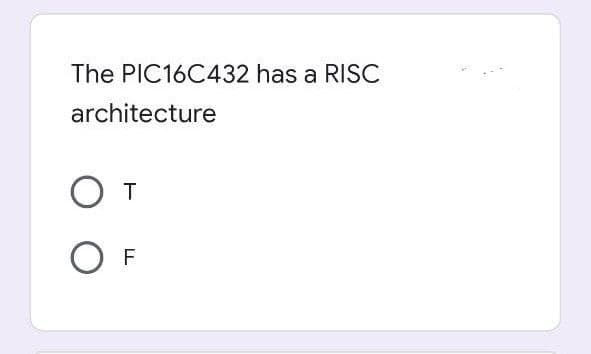 The PIC16C432 has a RISC
architecture
От
O F