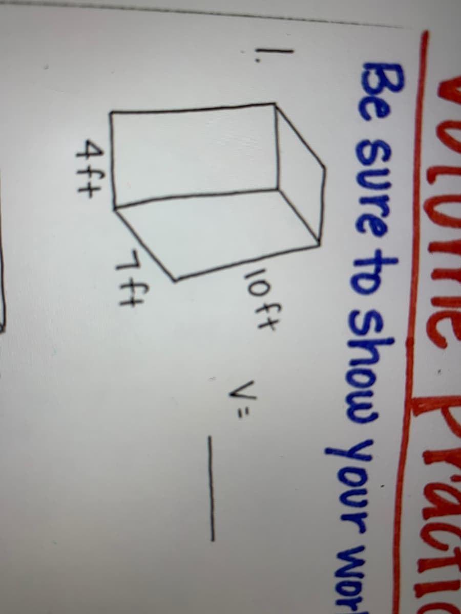 Lome
Be sure to show your wor
l'actio
1.
10 ft
V=
4ft
