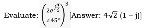 2e'6
Evaluate:
[Answer: 4/2 (1 – j)]
245°
