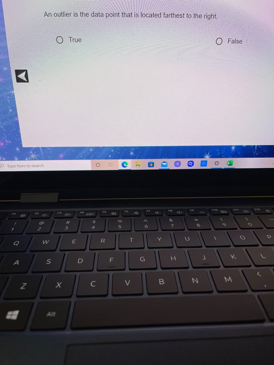 An outlier is the data point that is located farthest to the right.
True
O False
O Type here to search
F10 e
F12
F7
F8
F9
F6
F3
F4
FS
4-
F1
%
&
!
@
#
%24
3
4.
P
W
E
R
K
D
F
G
A
C
V
Alt
