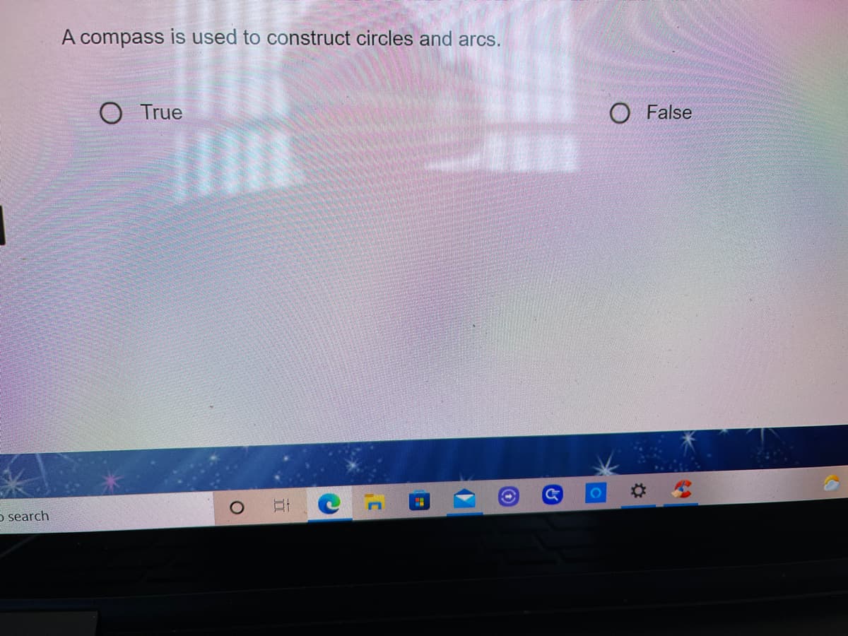 A compass is used to construct circles and arcs.
O True
O False
o search
II
