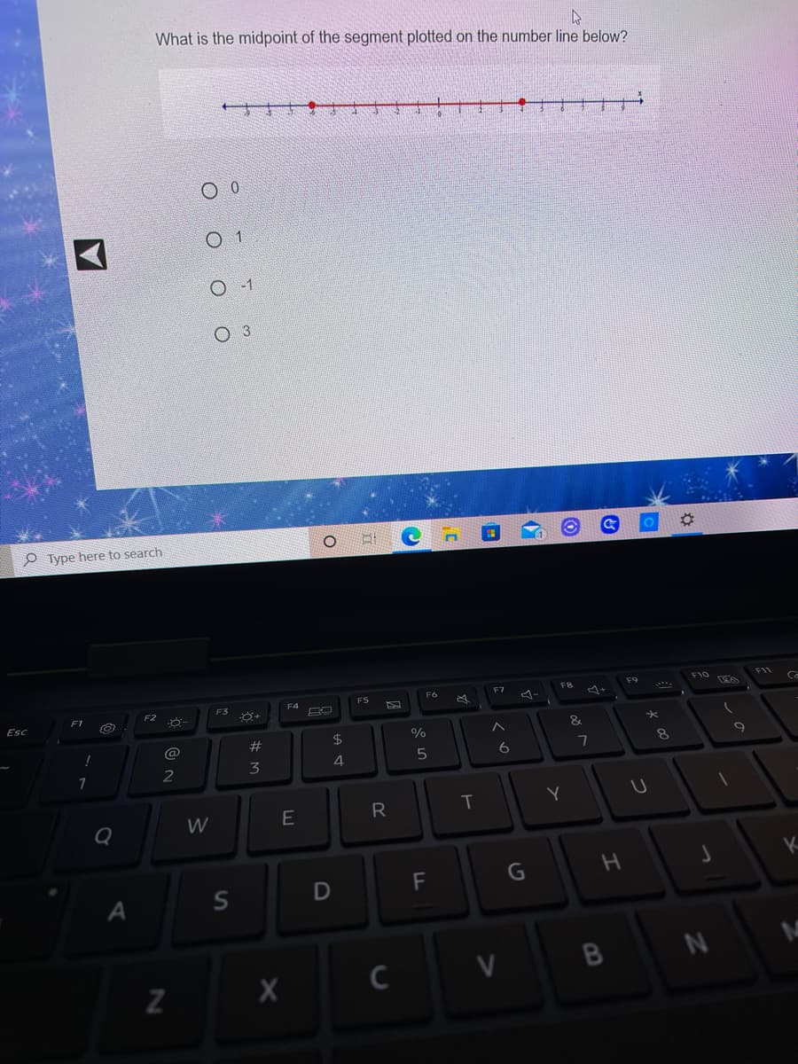 What is the midpoint of the segment plotted on the number line below?
O -1
O 3
P Type here to search
F9
F10
F11
F7
Ca
FS
F6
F3
F1
Esc
&
@
#3
24
5
6
7
2
3
E
R
T
Q
W
G
