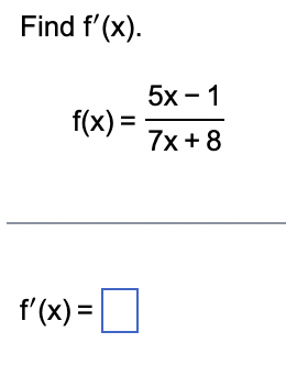 Find f'(x).
f(x) =
f'(x) =
5x − 1
7x+8