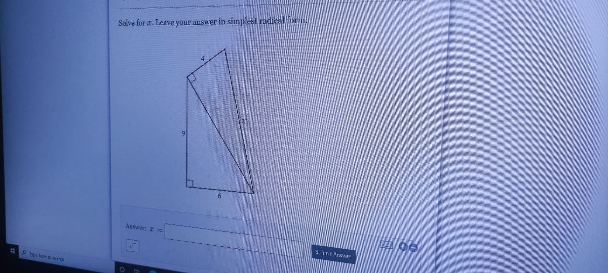 Solve for a. Leave your answer in sinplest radical form
Answer:
Submit Answer
ype here to search
