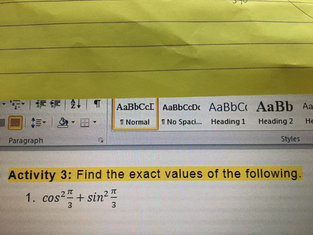 下1F|, T
AABBCCI AABBCCDC AaBbC AaBb Aa
1 Normal
1 No Spaci... Heading 1
Heading 2
He
Paragraph.
Styles
Activity 3: Find the exact values of the following.
TC
1. cos+sin?
3.
