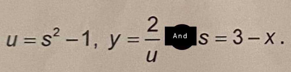 u=s²-1, y
2
u
And
s = 3-x.