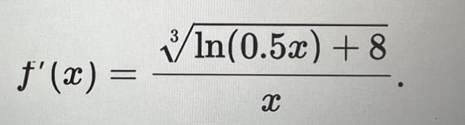 f'(x) =
3
In(0.5x) +8
x