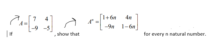 1+6n
A" :
7
4
4n
-9 -5
-9n
1-бп
If
show that
for every n natural number.
